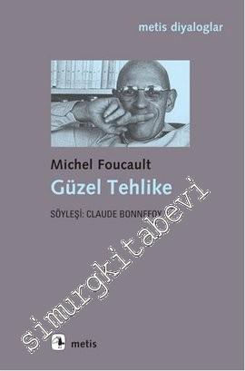 Michel Foucault: Güzel Tehlike - Söyleşi: Claude Bonnefoy -