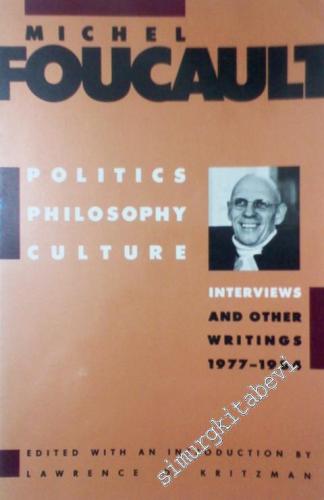 Michel Foucault Politics, Philosophy, Culture Interviews and Other Writings 1977-1984 -