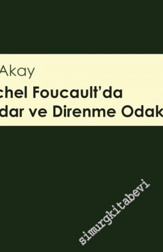 Michel Foucault'da İktidar ve Direnme Odakları