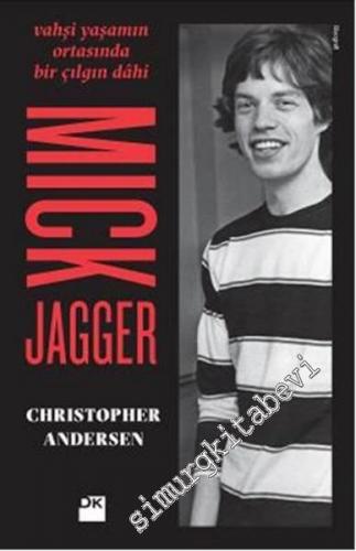 Mick Jagger: Vahşi Yaşamın Ortasında Bir Çılgın Dahi -