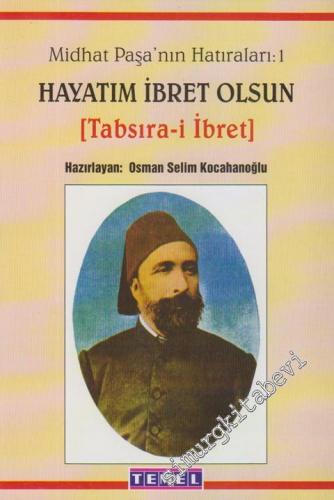 Midhat Paşa'nın Hatıraları Cilt 1: Hayatım İbret Olsun (Tabsıra-i İbret) -