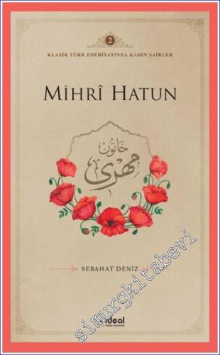 Mihri Hatun : Klasik Türk Edebiyatında Kadın Şairler 2 - 2024