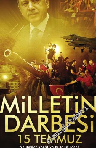Milletin Darbesi 15 Temmuz - Ya Devlet Başa Ya Kuzgun Leşe -