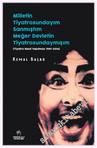 Milletin Tiyatrosundayım Sanmıştım, Meğer Devletin Tiyatrosundaymışım : Tiyatro Nasıl Yapılmaz: 1989-2016 -