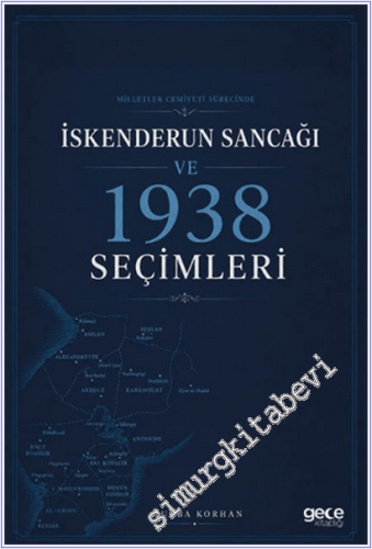 Milletler Cemiyeti Sürecinde İskenderun Sancağı ve 1938 Seçimleri -