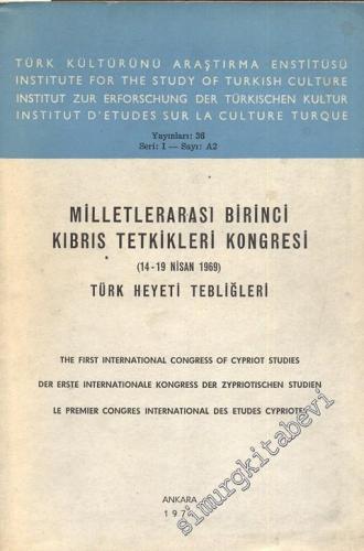 Milletlerarası Birinci Kıbrıs Tetkikleri Kongresi Türk Heyeti Tebliğleri = The First International Congress of Cypriot Studies = Der Erste Internationale Kongress Der Zypriotischen Studien = Le Premier Congress International Des Etudes Cypriotes 14 - 19 N