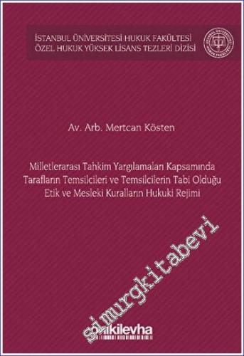 Milletlerarası Tahkim Yargılamaları Kapsamında Tarafların Temsilcileri ve Temsilcilerin Tabi Olduğu Etik ve Mesleki Kuralların Hukuki Rejimi İstanbul Üniversitesi Hukuk Fakültesi Özel Hukuk Yüksek Lisans Tezleri Dizisi No: 72 -        2023