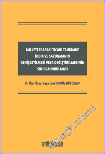 Milletlerarası Ticari Tahkimde İddia ve Savunmanın Genişletilmesi veya Değiştirilmesinin Sınırlandırılması CİLTLİ -        2026
