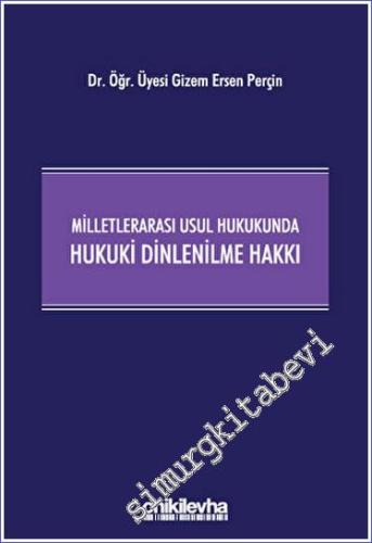 Milletlerarası Usul Hukukunda Hukuki Dinlenilme Hakkı -        2023