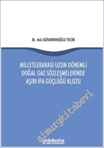 Milletlerarası Uzun Dönemli Doğal Gaz Sözleşmelerinde Aşırı İfa Güçlüğü Klozu -        2022
