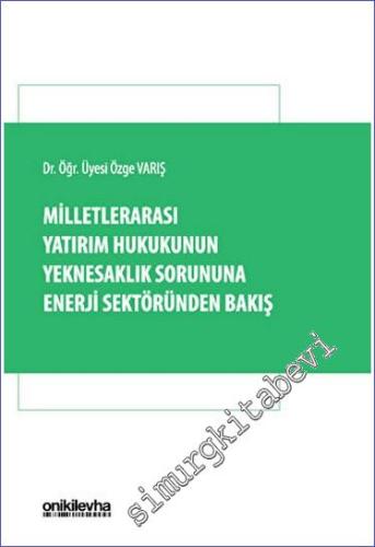 Milletlerarası Yatırım Hukukunun Yeknesaklık Sorununa Enerji Sektöründen Bakış -        2023