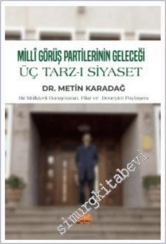 Milli Görüş Partilerinin Geleceği - Üç Tarz-ı Siyaset : Bir Mülkiyeli Danışmanın Fikir ve Deneyim paylaşımı - 2024