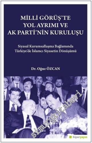 Milli Görüş'te Yol Ayrımı ve Ak Parti'nin Kuruluşu : Siyasal Kurumsallaşma Bağlamında Türkiye'de İslamcı Siyasetin Dönüşümü -         2023