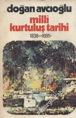 Milli Kurtuluş Tarihi 1: 1838'den 1995'e - Emperyalizm Karşısında Türk Aydınının Aymazlığı ve Tam Bağımsızlık -