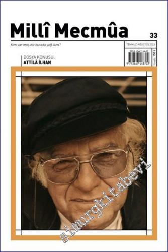 Milli Mecmua Dergisi - Attilâ İlhan - Sayı: 33      Temmuz - Ağustos 2023