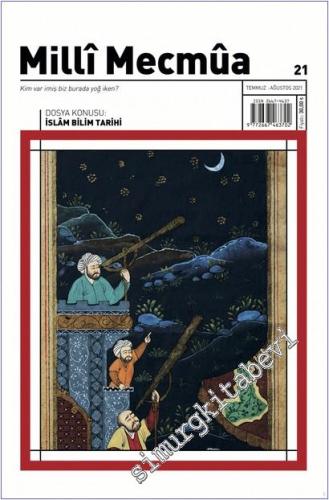 Milli Mecmua Dergisi - İslam Bilim Tarihi - Sayı: 21      Temmuz- Ağustos 2021