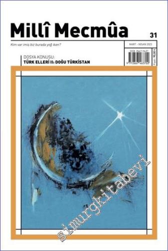 Milli Mecmua Dergisi - Türk Elleri II: Doğu Türkistan - Sayı: 31      Mart - Nisan - 2023