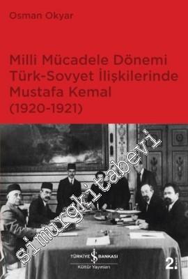 Milli Mücadele Dönemi Türk Sovyet İlişkilerinde Mustafa Kemal 1920 - 1921 -        2024