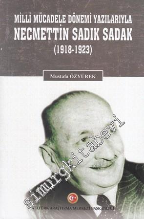 Milli Mücadele Dönemi Yazılarıyla Necmettin Sadık Sadak 1918 - 1923 -        2020