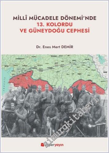 Milli Mücadele Dönemi'nde 13. Kolordu ve Güneydoğu Cephesi -        2025