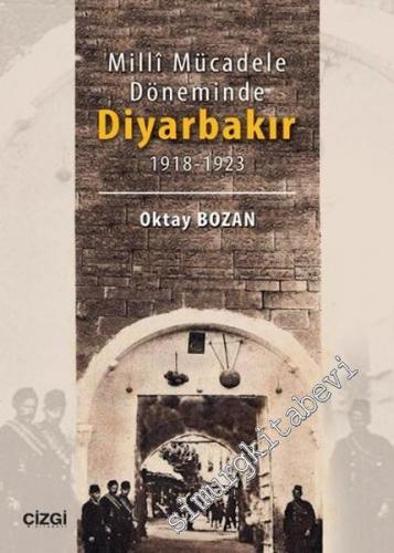 Milli Mücadele Döneminde Diyarbakır 1918 - 1923 -