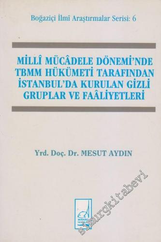Milli Mücadele Dönemi'nde TBMM Hükümeti Tarafından İstanbul'da Kurulan Gizli Gruplar ve Faâliyetleri -        1992