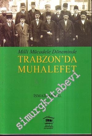 Milli Mücadele Döneminde Trabzon'da Muhalefet -        2008
