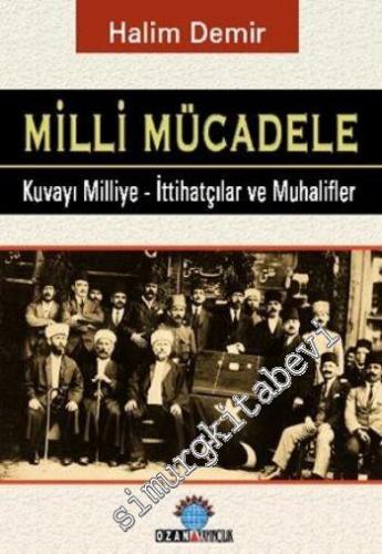 Milli Mücadele: Kuvay-ı Milliye - İttihatçılar ve Muhalifler -