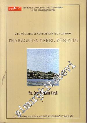 Milli Mücadele ve Cumhuriyetin İlk Yıllarında Trabzon'da Yerel Yönetim -