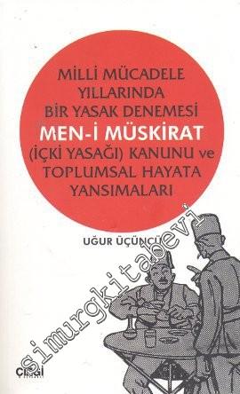 Milli Mücadele Yıllarında Bir Yasak Denemesi Men-i Müskirat (İçki Yasağı) Kanunu ve Toplumsal Hayata Yansımaları -