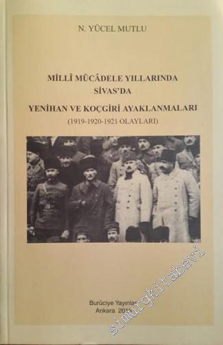 Milli Mücadele Yıllarında Sivas'da Yenihan ve Koçgiri Ayaklanmaları 1919, 1920, 1921 -        2013