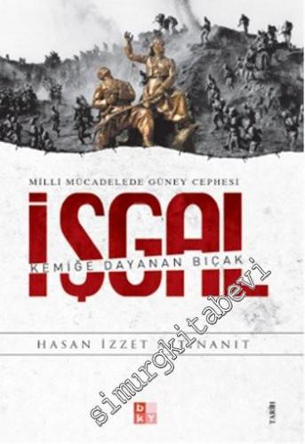 Milli Mücadelede Güney Cephesi İşgal: Kemiğe Dayanan Bıçak -