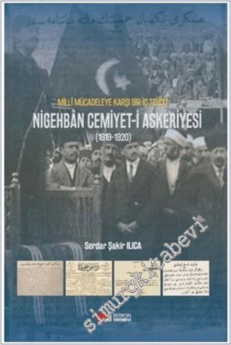 Milli Mücadeleye Karşı Bir Tehdit : Nigehban Cemiyet-i Askeriyesi (1919-1920) -        2025