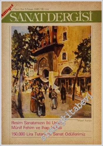 Milliyet Sanat Dergisi - Yeni Dizi :  Resim Sanatımızın İki Ustası Münif Fehim ve İhap Hulusi - 150.000 Lira Tutarında Sanat Ödüllerimiz - Sayı: 3      Nisan 1980