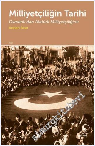Milliyetçiliğin Tarihi : Osmanlı'dan Atatürk Milliyetçiliğine - 2024