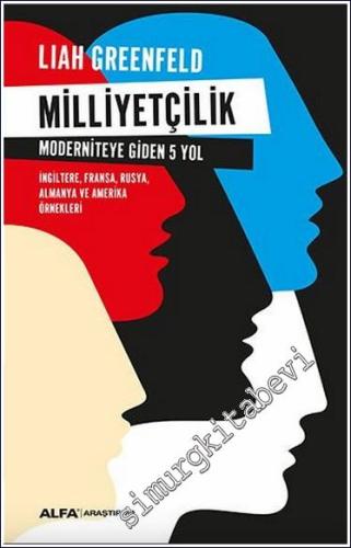 Milliyetçilik : Moderniteye Giden 5 Yol / İngiltere Fransa Rusya Almanya ve Amerika Örnekleri -        2017