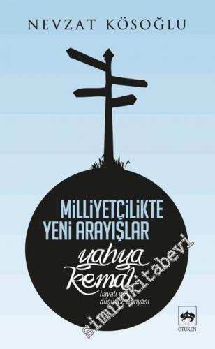 Milliyetçilikte Yeni Arayışlar: Yahya Kemal ( Hayatı ve Düşünce Dünyas