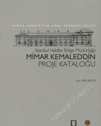 Mimar Kemaleddin Proje Kataloğu : İstanbul Vakıflar Bölge Müdürlüğü -        2009