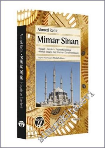 Mimar Sinan : Hayatı Eserleri Tezkiretü'l Ebniye Mimar Sinan'a Dair Hazine-i Evrak Vesikaları -        2021