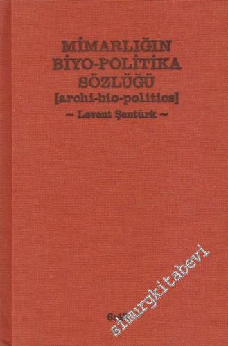 Mimarlığın Biyo - Politika Sözlüğü = Archi-bio-politics