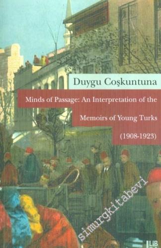 Minds of Passage: An Interpretation of the Memoirs of Young Turks 1908 -1923 -
