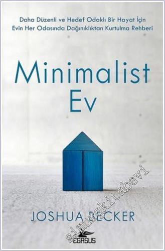 Minimalist Ev : Daha Düzenli ve Hedef Odaklı Bir Hayat İçin Evin Her Odasında Dağınıklıktan Kurtulma Rehberi -        2023