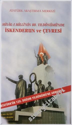 Misak-ı Milli'nin 80. Yıldönümü'nde İskenderun ve Çevresi - Atatürk'ün 120. Doğum Yıldönümü'ne Armağan CİLTLİ -        2001