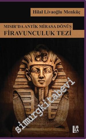 Mısır'da Antik Mirasa Dönüş: Firavunculuk Tezi -