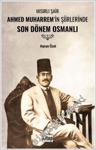 Mısırlı Şair Ahmed Muharrem'in Şiirlerinde Son Dönem Osmanlı -        2024
