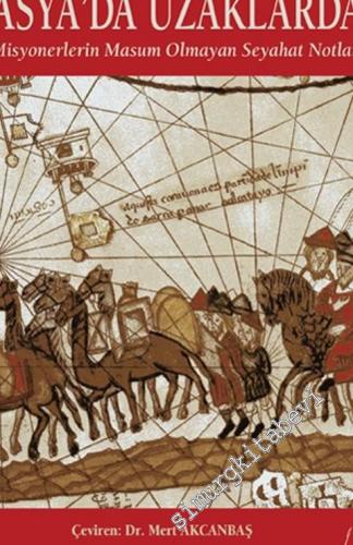 Misyonerlerin Masum Olmayan Seyahatleri : Misyonerlik Faaliyetlerinin İçyüzünü Anlatan Gerçek Tarihi Bir Belge -