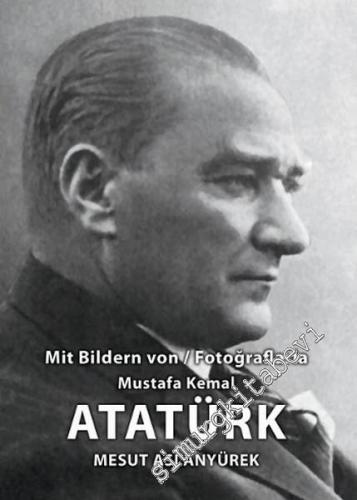 Mit Bildern Von = Fotoğraflarla Mustafa Kemal Atatürk Albümü -
