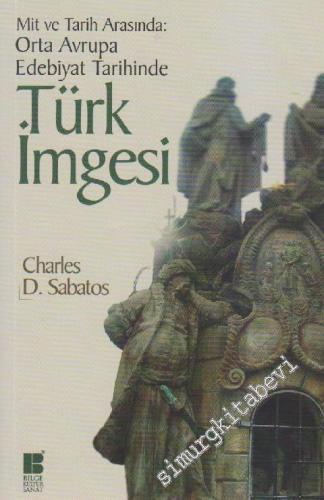 Mit ve Tarih Arasında Orta Avrupa Edebiyatı Tarihinde Türk İmgesi