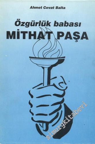 Mithat Paşa: Özgürlük Babası