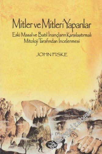 Mitler ve Mitleri Yapanlar: Eski Masal ve Batıl İnançların Karşılaştırmalı Mitoloji Tarafınfan İncelenmesi -
